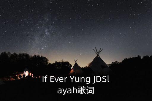 If Ever Yung JDSlayah歌词